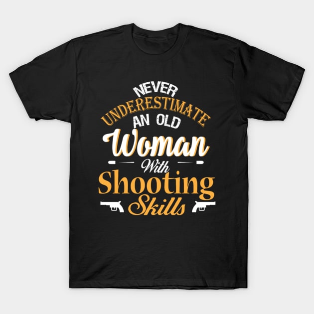 never underestimate an old woman with shooting skills T-Shirt by fioruna25